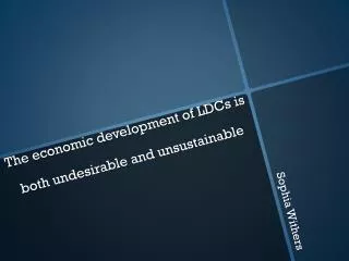 The economic development of LDCs is both undesirable and unsustainable