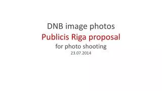 DNB image photos Publicis Riga proposal for photo shooting 23.07.2014