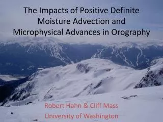 The Impacts of Positive Definite Moisture Advection and Microphysical Advances in Orography