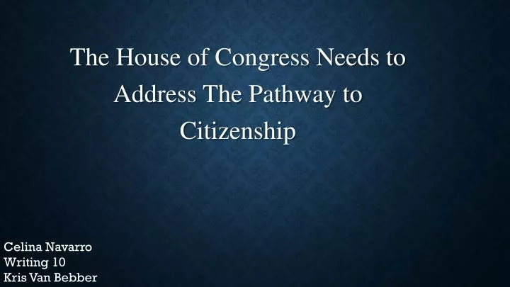 the house of congress needs to address the pathway to citizenship