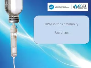 OPAT in the community Paul Jhass