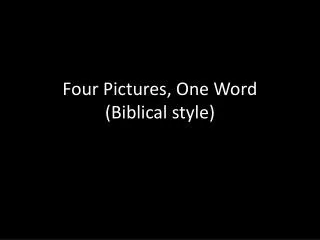 Four Pictures, One Word (Biblical style)