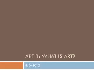 Art 1: What is art?