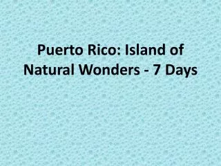 Puerto Rico: Island of Natural Wonders - 7 Days