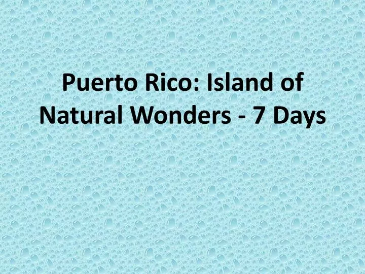 puerto rico island of natural wonders 7 days