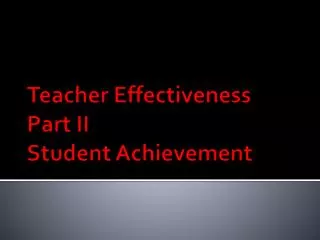 Teacher Effectiveness Part II Student Achievement