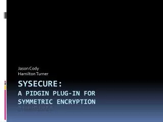 Sysecure: A Pidgin plug-in for symmetric encryption