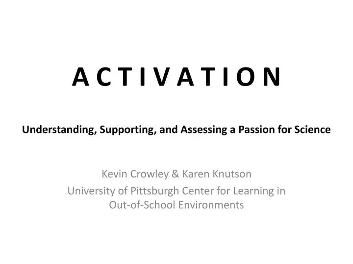 a c t i v a t i o n understanding supporting and assessing a passion for science