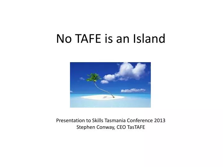 no tafe is an island