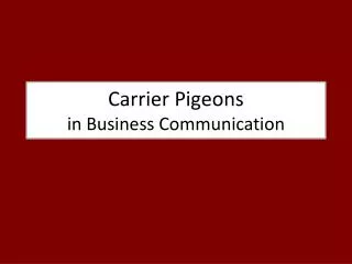 Carrier Pigeons in Business Communication