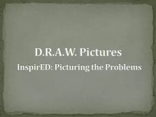 D.R.A.W. Pictures InspirED: Picturing the Problems
