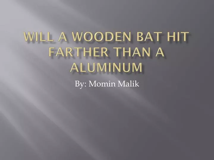 will a wooden bat hit farther than a aluminum