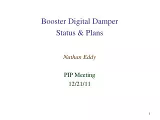 Booster Digital Damper Status &amp; Plans Nathan Eddy PIP Meeting 12/21/11