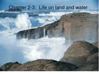 Chapter 2-3: Life on land and water