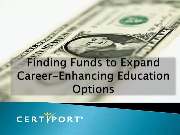 finding funds to expand career enhancing education options