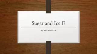 Sugar and Ice E