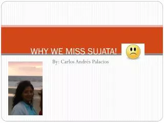 WHY WE MISS SUJATA!