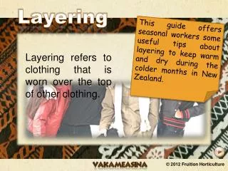 Layering refers to clothing that is worn over the top of other clothing.