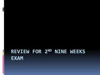 Review for 2 nd Nine Weeks Exam