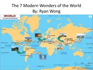 The 7 Modern Wonders of the World By: Ryan Wong