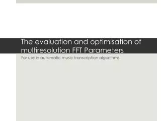 The evaluation and optimisation of multiresolution FFT Parameters