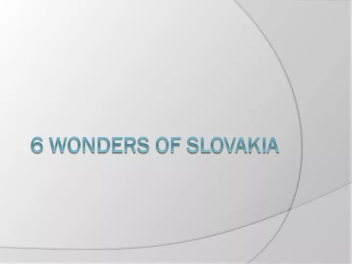 6 wonders of slovaki a