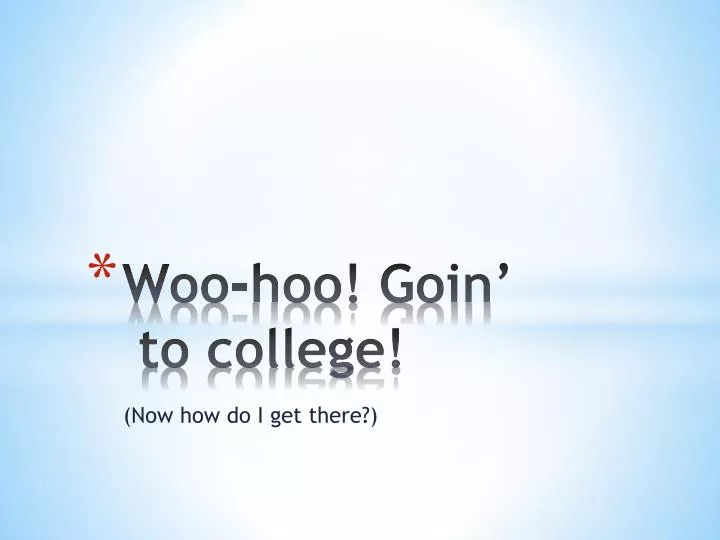 woo hoo goin to college