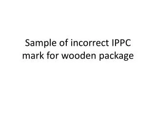 Sample of incorrect IPPC mark for wooden package