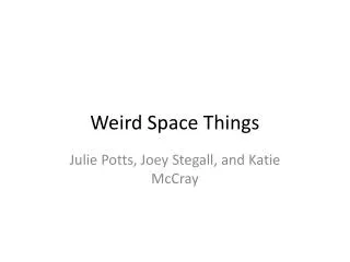 Weird Space Things