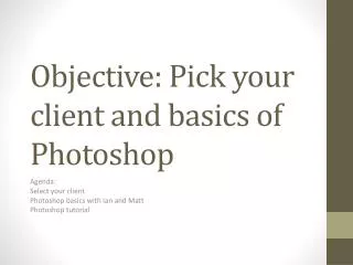 Objective: Pick your client and basics of Photoshop