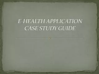 E-HEALTH APPLICATION CASE STUDY GUIDE