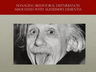 Managing behavioral disturbances associated with Alzheimer's dementia