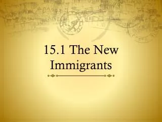 15.1 The New Immigrants