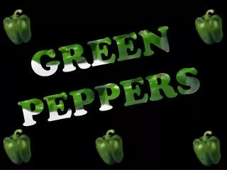 GREEN PEPPERS