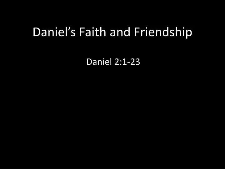 daniel s faith and friendship
