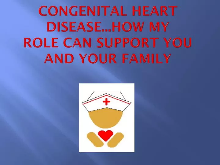 congenital heart disease how my role can support you and your family