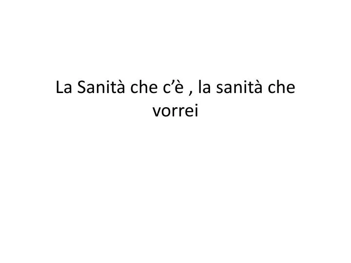 la sanit che c la sanit che vorrei