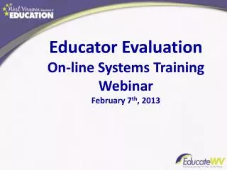 Educator Evaluation On-line Systems Training Webinar February 7 th , 2013