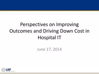 Perspectives on Improving Outcomes and Driving Down Cost in Hospital IT