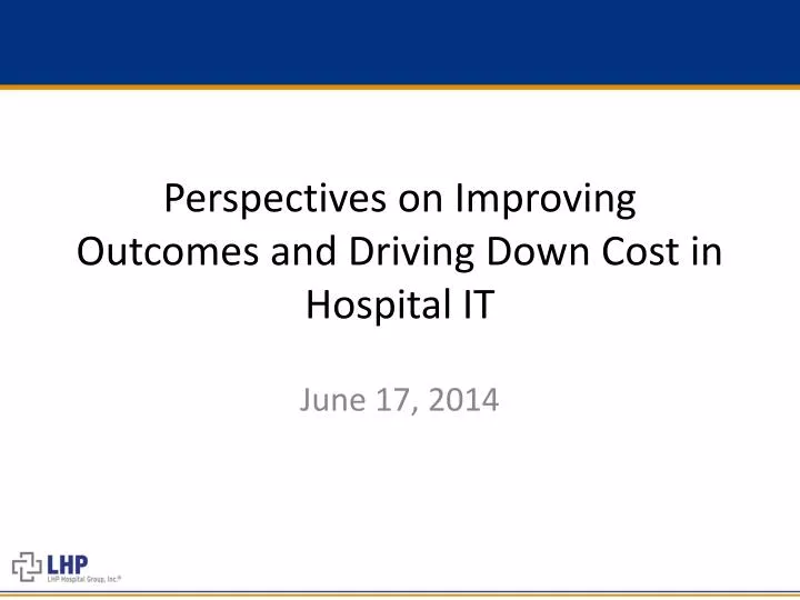 perspectives on improving outcomes and driving down cost in hospital it