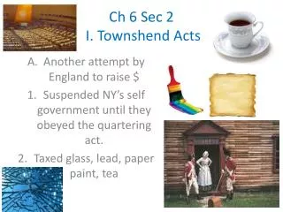 Ch 6 Sec 2 I. Townshend Acts
