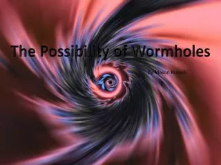 The Possibility of Wormholes