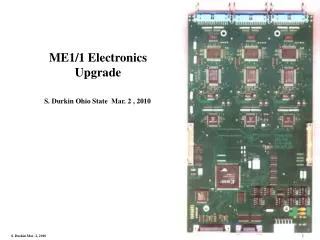 ME1/1 Electronics Upgrade S. Durkin Ohio State Mar. 2 , 2010