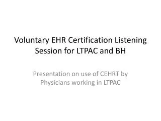 Voluntary EHR Certification Listening Session for LTPAC and BH