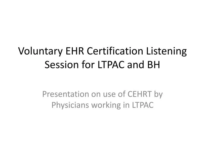 voluntary ehr certification listening session for ltpac and bh