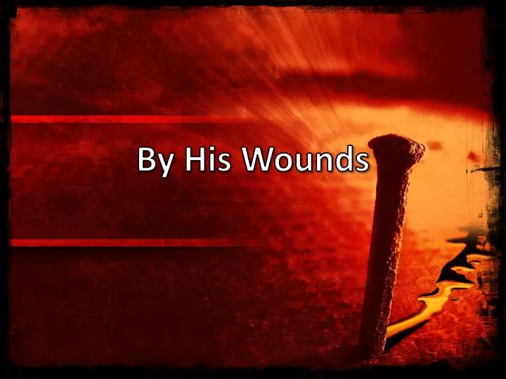 by his wounds