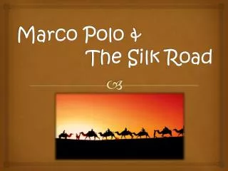 Marco Polo &amp; 			 The Silk Road