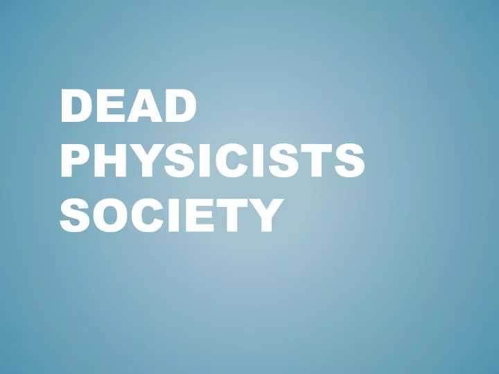 dead physicists society