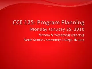 CCE 125: Program Planning Monday January 25, 2010