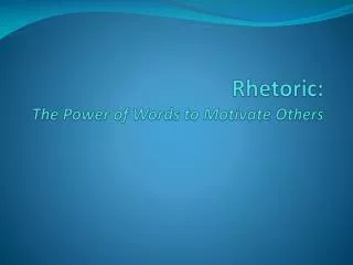 Rhetoric: The Power of Words to Motivate Others